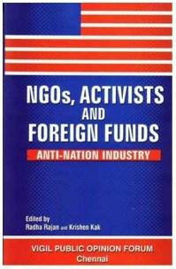  NGOs, Activists and Foreign Funds: Anti-Nation Industry by Radha Rajan & Krishan Kak