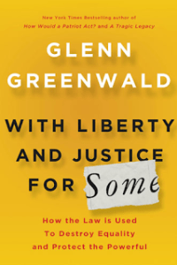  Liberty and Justice for Some by Glenn Greenwald