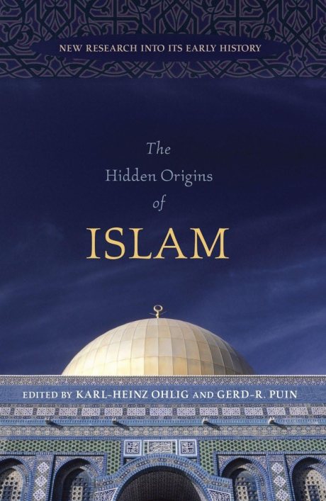 The Hidden Origens of Islam: New Research into Its Early History Hardcover – Karl-Heinz Ohlig (Editor) & GerdR.Puin (Editor)