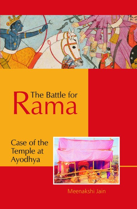 The Battle for Rama : Case of the Temple at Ayodhya - Meenakshi Jain The Battle for Rama : Case of the Temple at Ayodhya